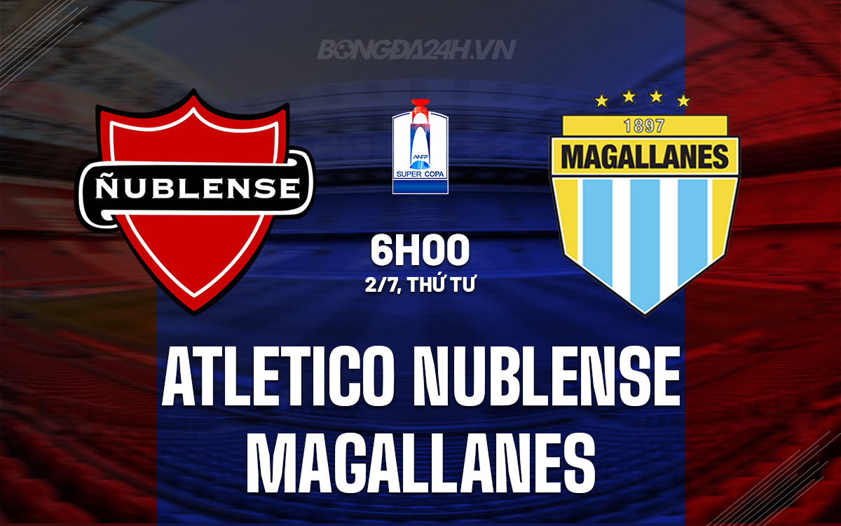 Nhận định Atletico Nublense vs Magallanes: Lượt về vòng 1/8 Cúp Quốc gia Chile 2025