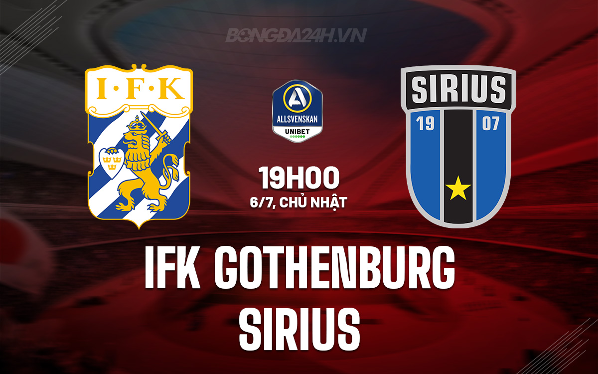 Nhận định IFK Gothenburg vs Sirius: Chủ nhà tự tin giành chiến thắng