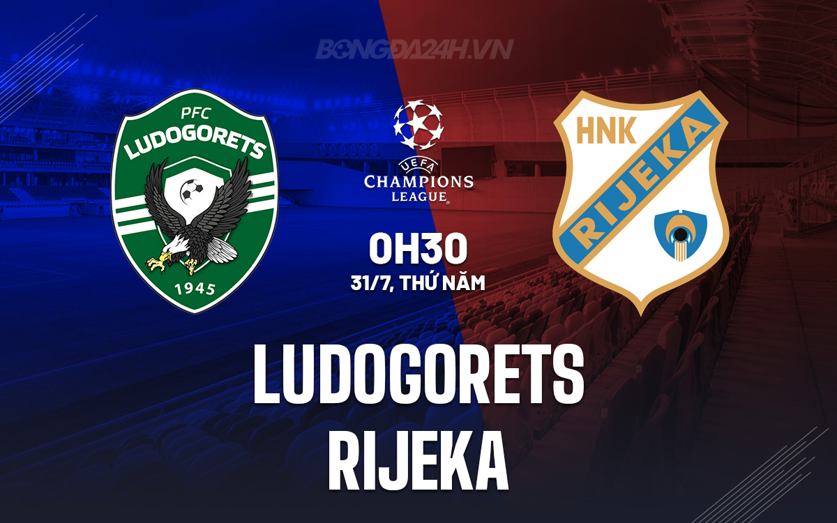 Nhận định Ludogorets vs Rijeka: Chủ nhà hướng đến chiến thắng