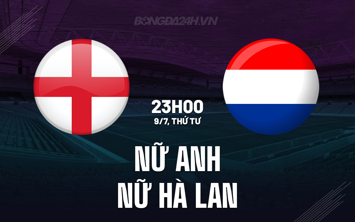 Phân tích trận đấu Nữ Anh vs Nữ Hà Lan tại VCK Euro 2025