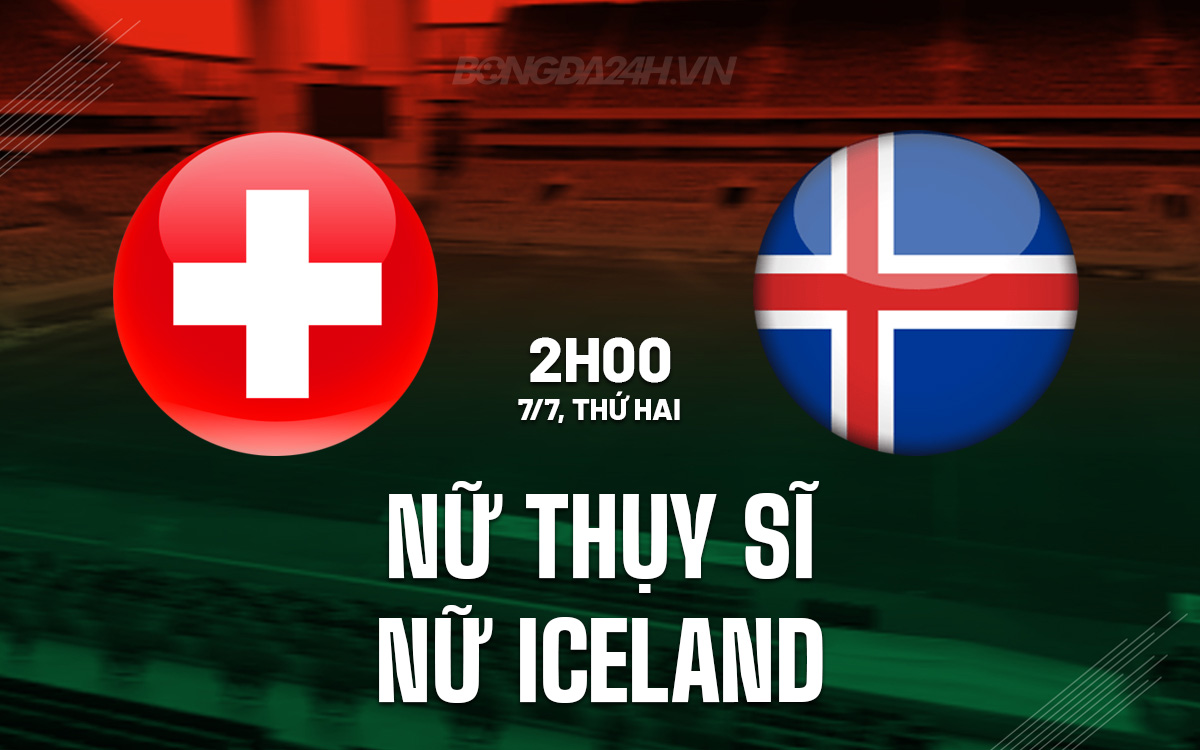 Phân tích trận đấu Nữ Thụy Sĩ vs Nữ Iceland tại VCK Euro 2025