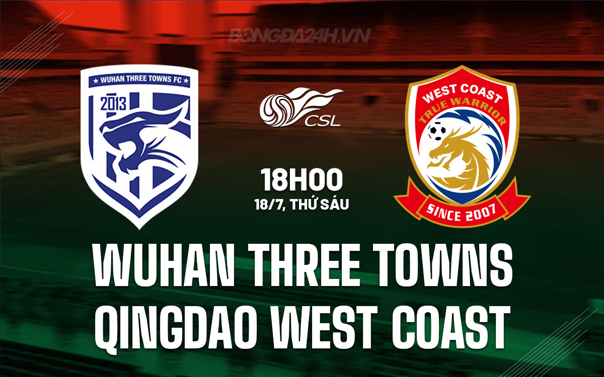 Nhận định Wuhan Three Towns vs Qingdao West Coast: Liệu chủ nhà có thể phục hận?