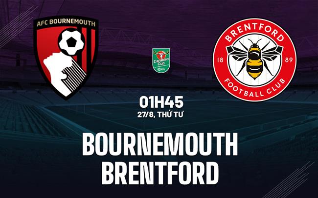 Bournemouth vs Brentford vòng 2 cúp Liên đoàn Anh 2025/26.