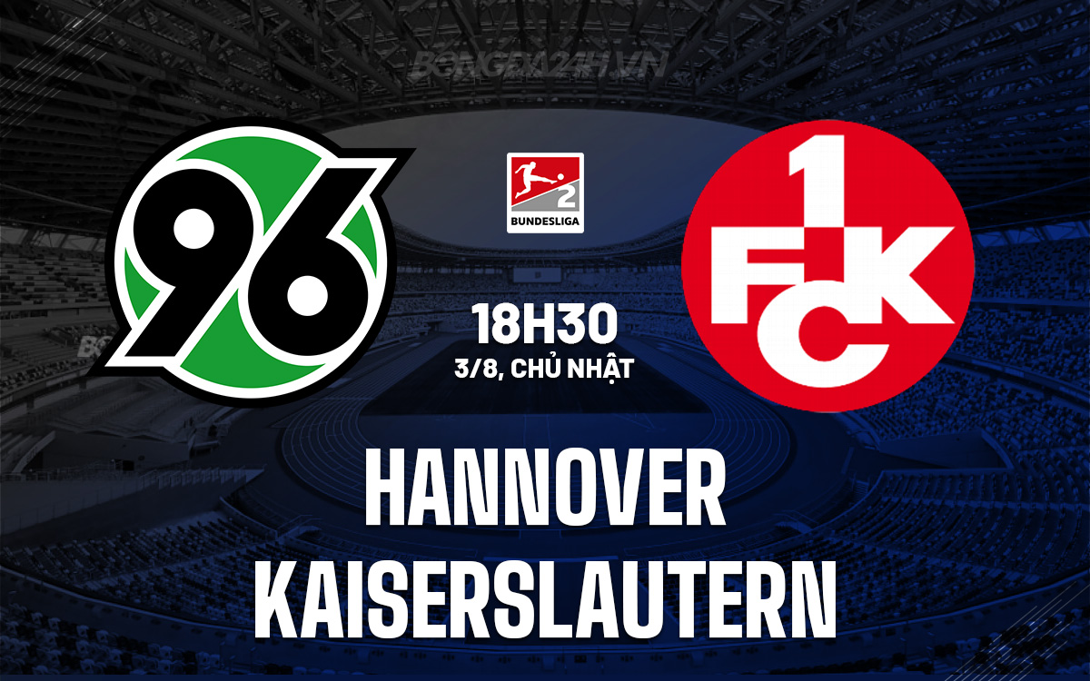 Hannover vs Kaiserslautern: Dự đoán trận đấu kịch tính tại giải hạng 2 Đức