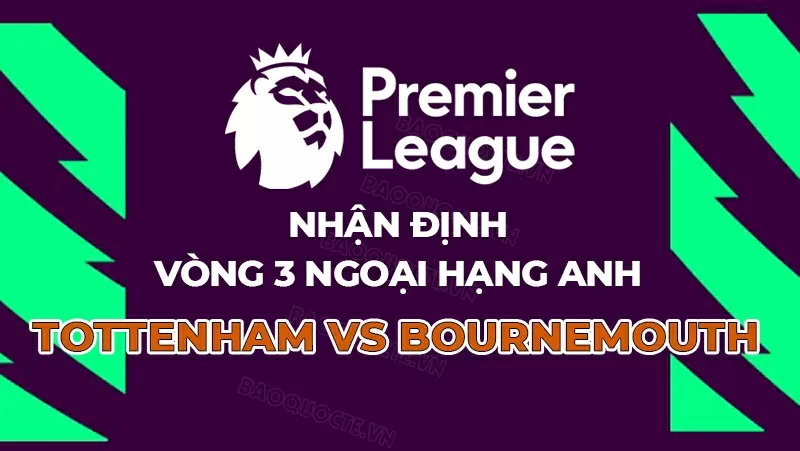 Nhận định, dự đoán tỷ số Tottenham vs Bournemouth