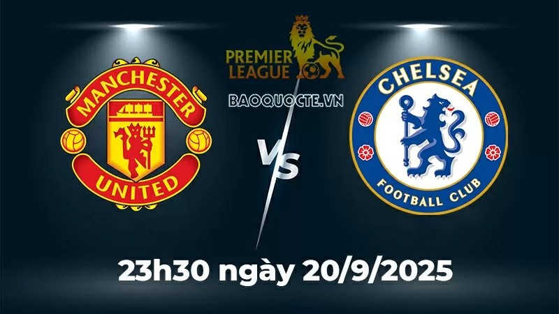 Nhận định, dự đoán tỷ số MU vs Chelsea, 23h30 ngày 20/9 – vòng 5 Ngoại hạng Anh Nhận định trận đấu MU vs Chelsea ngày 20/9