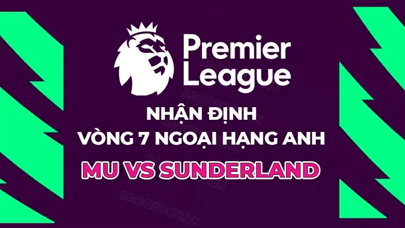 Nhận định trận đấu MU vs Sunderland